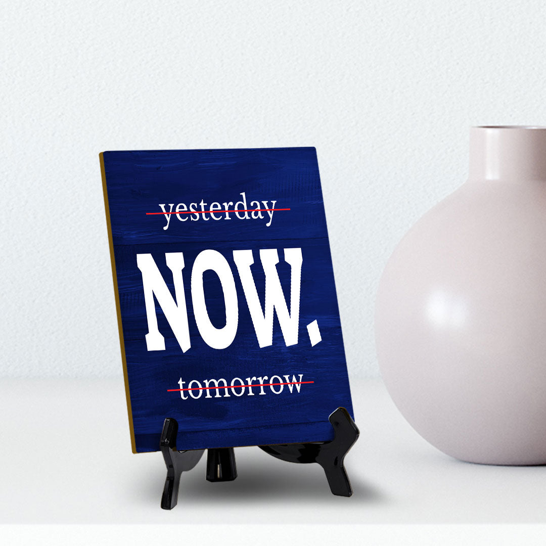 Now Table Sign with Acrylic Stand (6x8“) | Positive Motivational Sayings