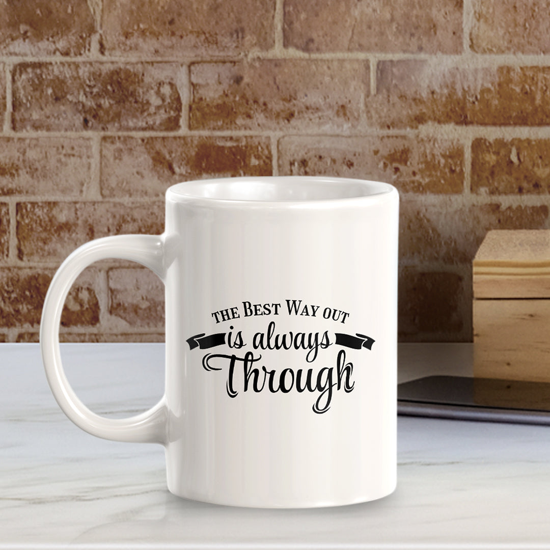 The Best Way Out Is Always Through 11oz Plastic or Ceramic Coffee Mug | Motivational Phrases