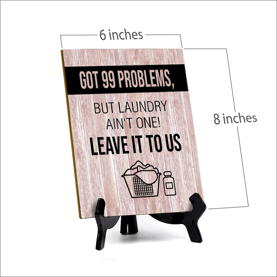 Signs ByLITA Got 99 problems, but laundry ain't one! Leave it to us Table Sign with Acrylic Stand (6x8“)