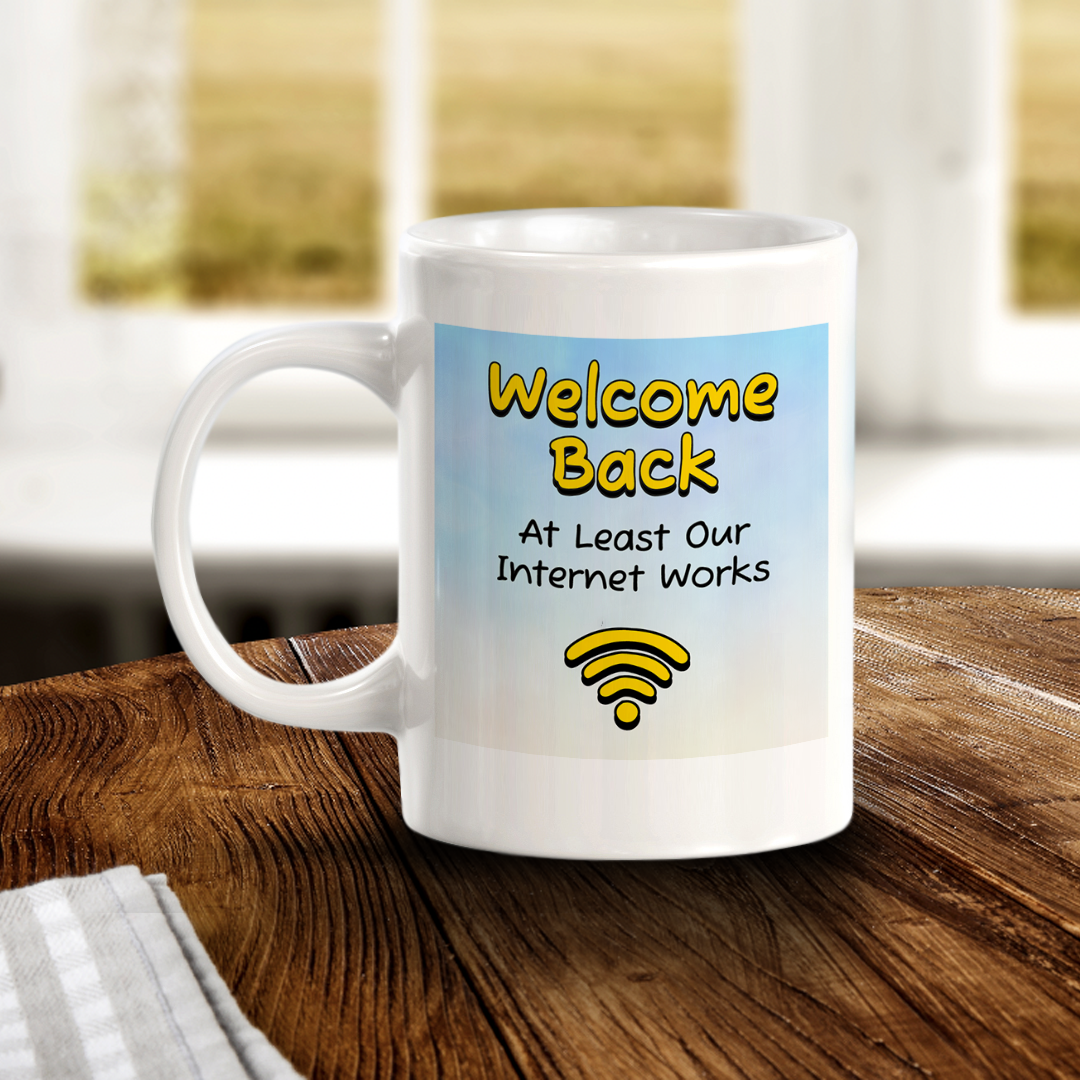 Welcome Back At Least Our Internet Works 11oz Plastic/Ceramic Coffee Mug Easy Installation | Office & Home | Funny Novelty Gifts
