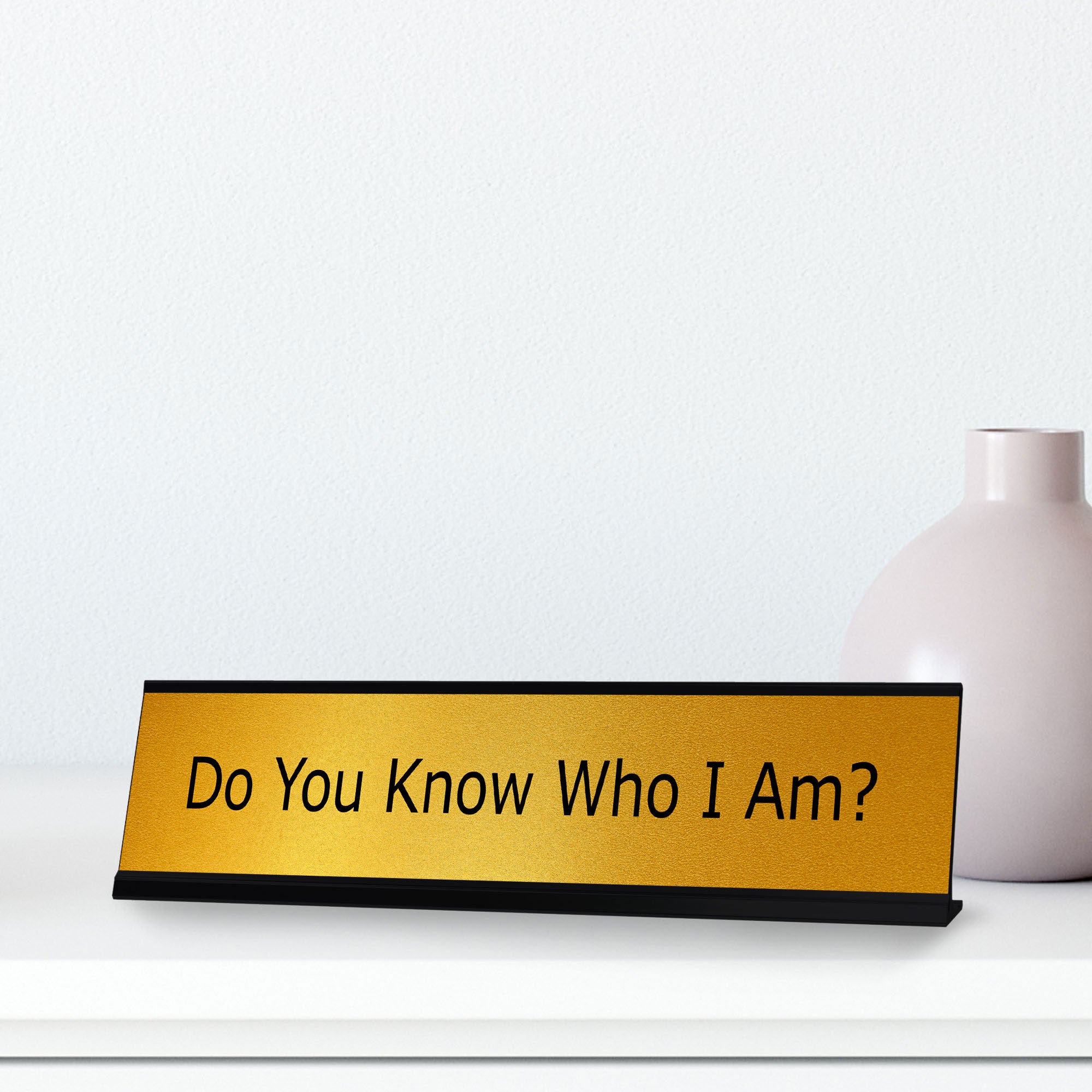 Signs ByLITA Do You Know Who I Am? Black Frame, Desk Sign (2x8")