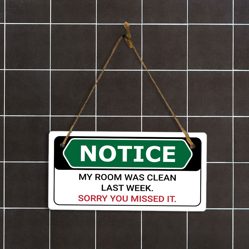 Notice My Room Was Clean Last Week. Sorry You Missed It. 5x10 Hanging Plus Wall or Door Sign | Funny Home Decor