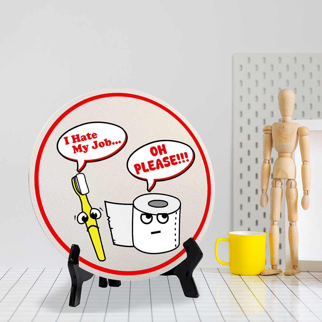 I Hate My Job... Oh Please!!! (5 x 5“) Circle Table Sign with Acrylic Stand | Funny Home Decor