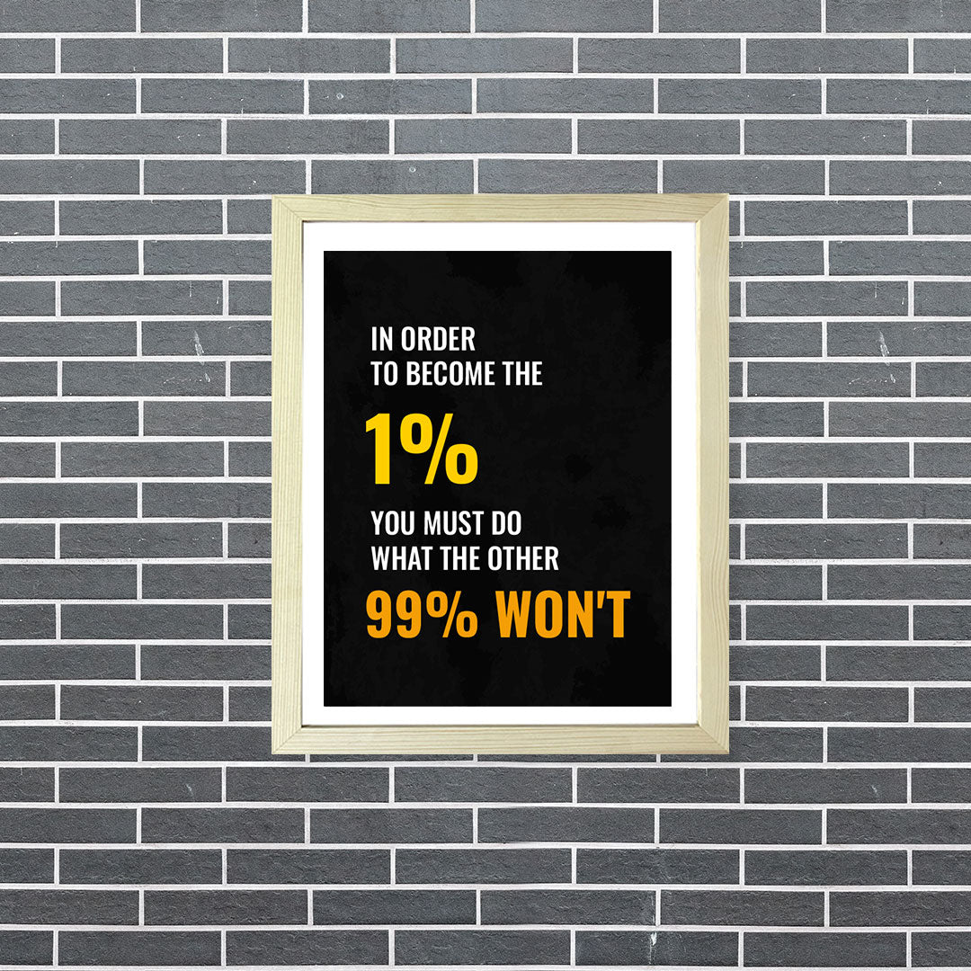 Designs ByLITA In Order To Become The 1% You Must Do What The Other 99% Won't, Wall Print Art