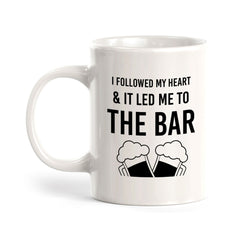 I Followed My Heart & It Led Me To The Bar 11oz Plastic or Ceramic Coffee Mug | Funny Cups