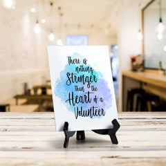 There is Nothing Stronger Than The Heart of a Volunteer Table Sign with Acrylic Stand (6x8“) | Positive Affirmation Inspiration Décor