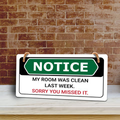 Notice My Room Was Clean Last Week. Sorry You Missed It. 5x10 Hanging Plus Wall or Door Sign | Funny Home Decor
