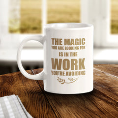 The Magic You Are looking For Is In The Work You're Avoiding 11oz Plastic or Ceramic Mug | Motivational Phrases