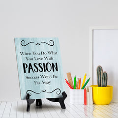 When You Do What You Love With Passion Success Won't Be Far Away Table Sign with Acrylic Stand (6x8“) | Office Motivational Decor