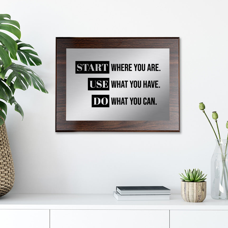 Start Where You Are. Use What You Have. Do What You Can. Decorative Wall Plaque | Easel Mount Option | Inspirational Affirmation Wall Art