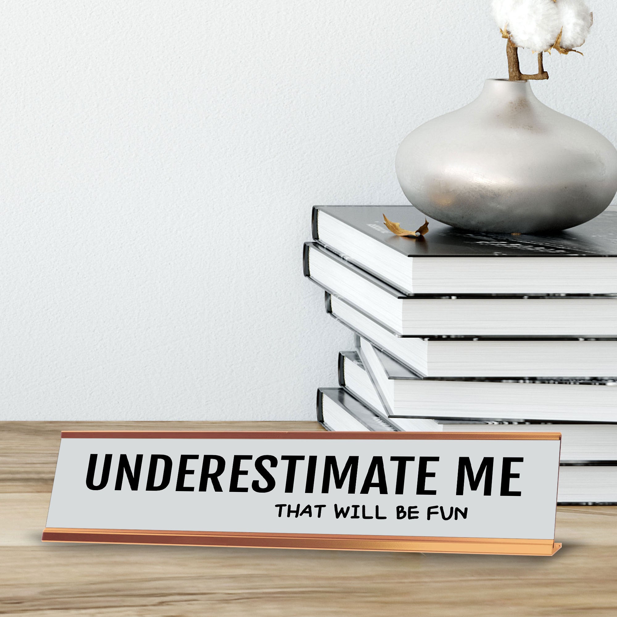 Underestimate Me That Will Be Fun 2 x 10" Desk Sign | Funny Office & Home Decor