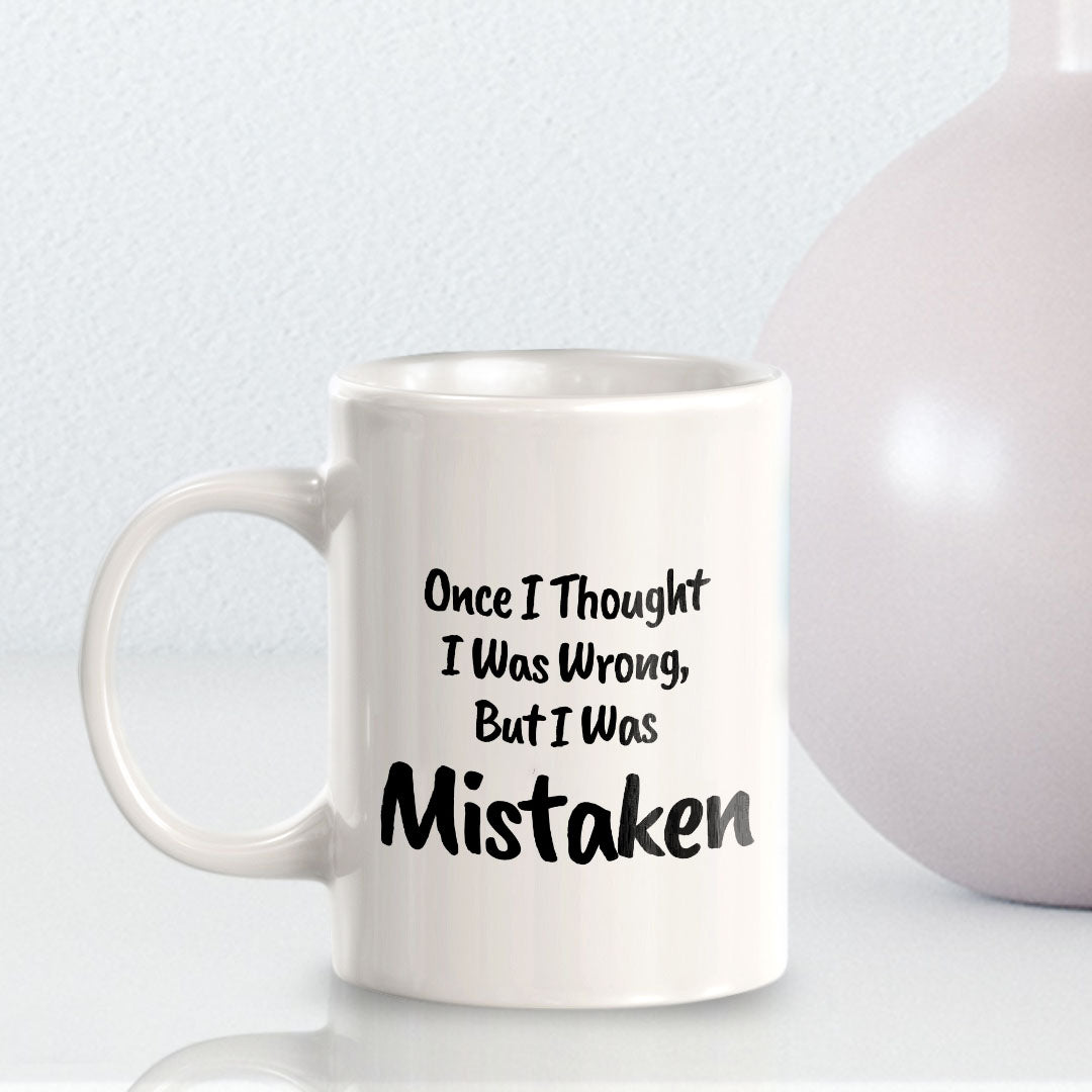Once I Thought I Was Wrong, But I Was Mistaken 11oz Plastic or Ceramic Mug | Cute Funny Cups