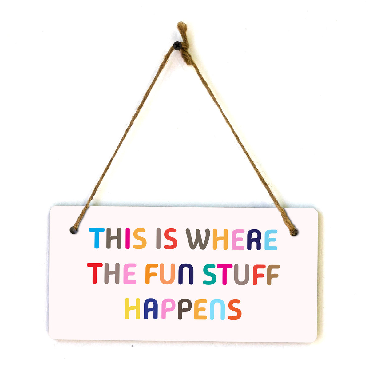 This Is Where The Fun Stuff Happens 5x10 Hanging Plus Wall or Door Sign