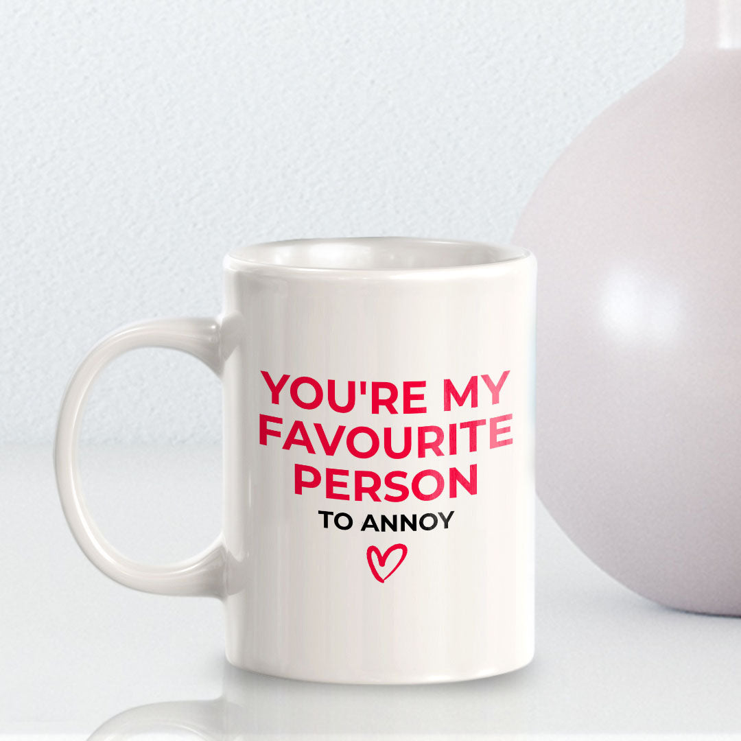 You're My Favorite Person To Annoy 11oz Plastic or Ceramic Mug | Cute Funny Cups