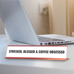 Stressed, Blessed & Coffee Obsessed Desk Sign (2x10") | Funny Office Decor