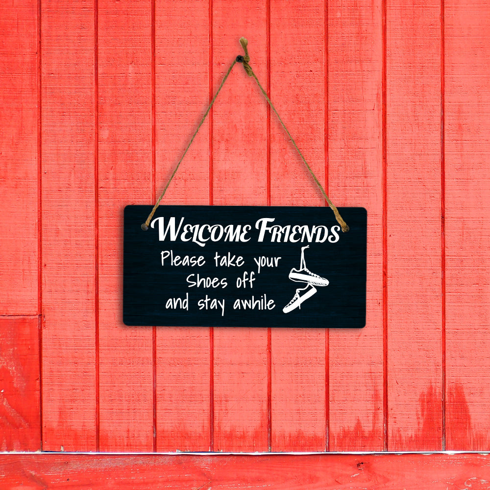 Welcome Friends Please Take Your Shoes Off And Stay Awhile 5x10 Hanging Plus Wall or Door Sign | Funny Home Decor