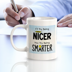 I'll Try Being Nicer You Try Being Smarter 11oz Plastic or Ceramic Coffee Mug Easy Installation | Office & Home | Funny Novelty Gifts