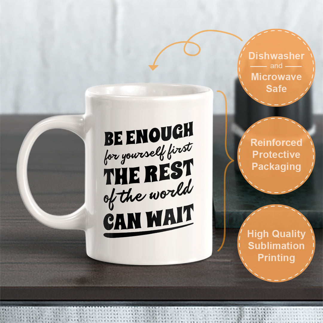 Be Enough For Yourself First The Rest Of The World Can Wait 11oz Plastic or Ceramic Coffee Mug | Motivational Phrases