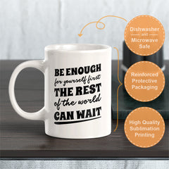 Be Enough For Yourself First The Rest Of The World Can Wait 11oz Plastic or Ceramic Coffee Mug | Motivational Phrases