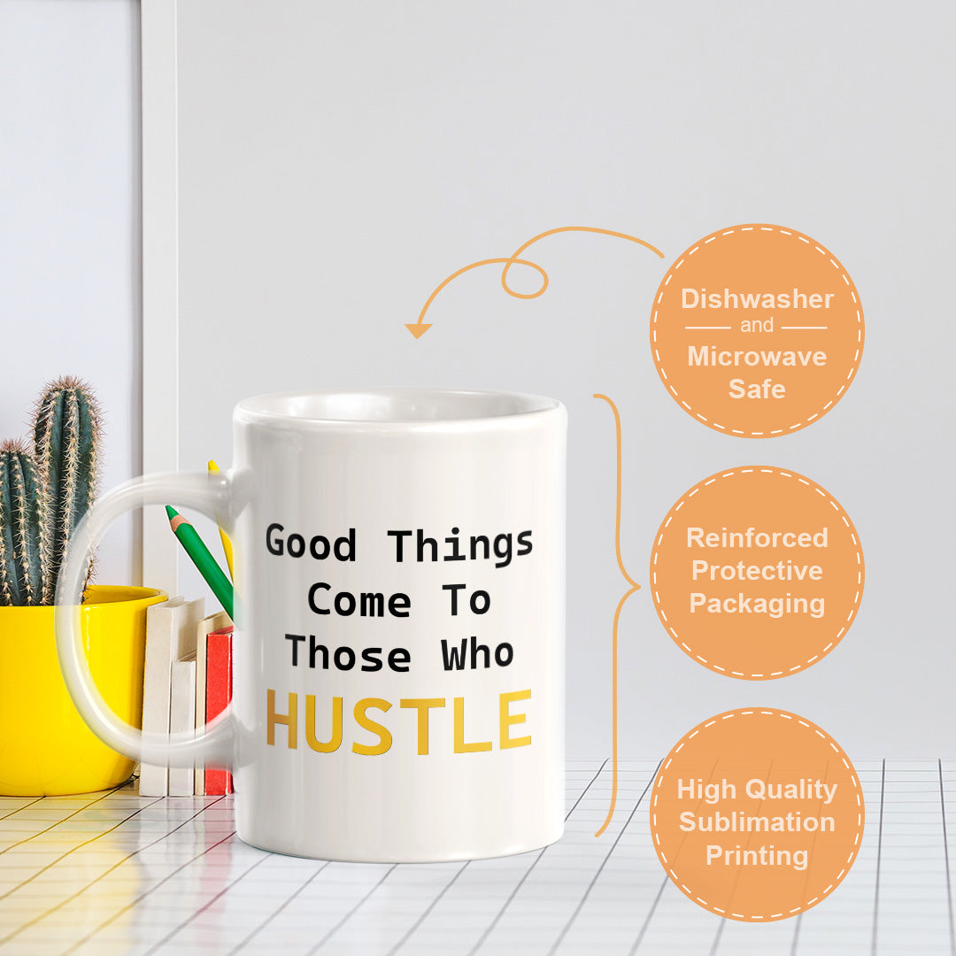 Good Things Come To Those Who Hustle 11oz Plastic or Ceramic Coffee Mug | Positive Affirmations and Motivation | Office and Home