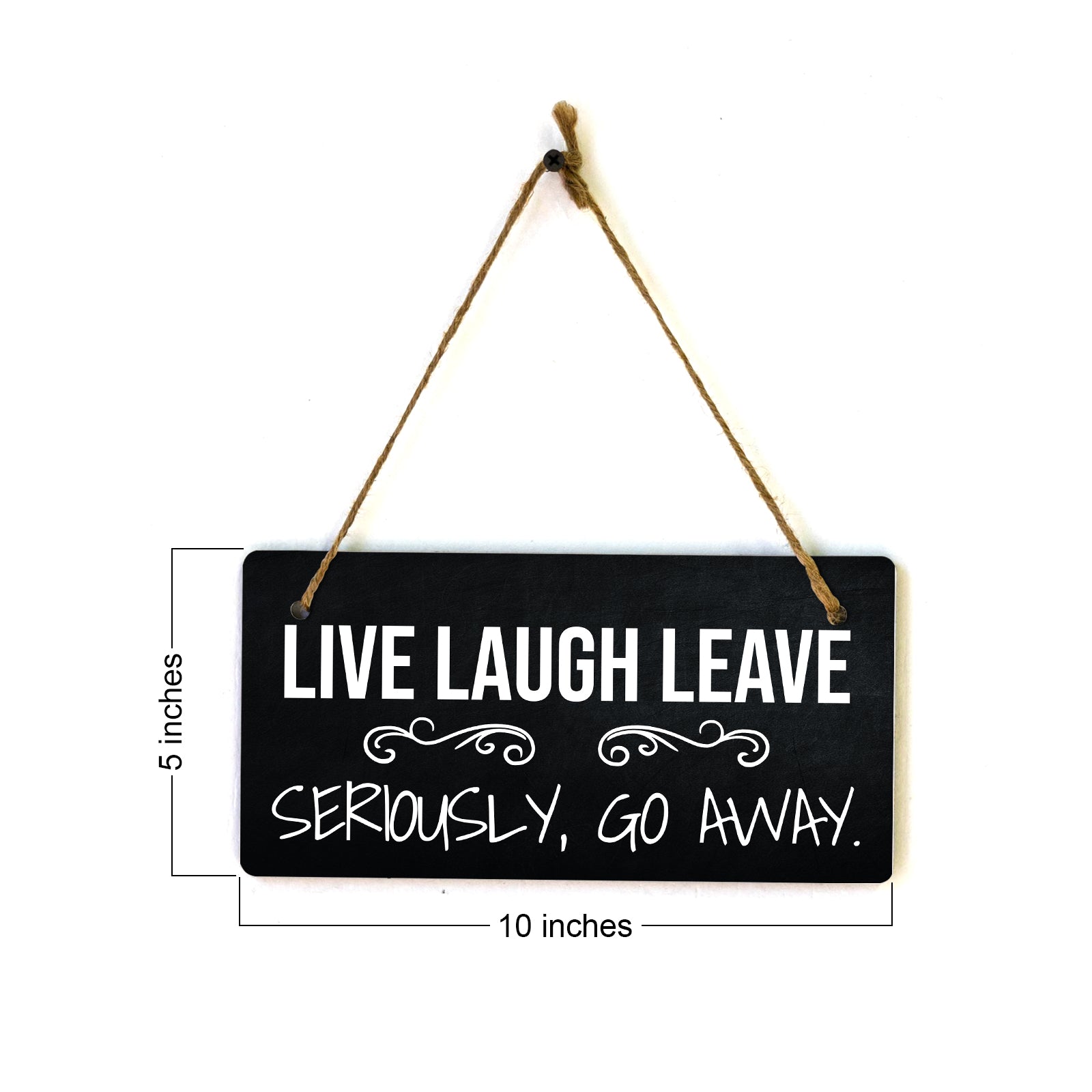 Live Laugh Leave Seriously, Go Away. 5x10 Hanging Plus Wall or Door Sign | Funny Home Decor