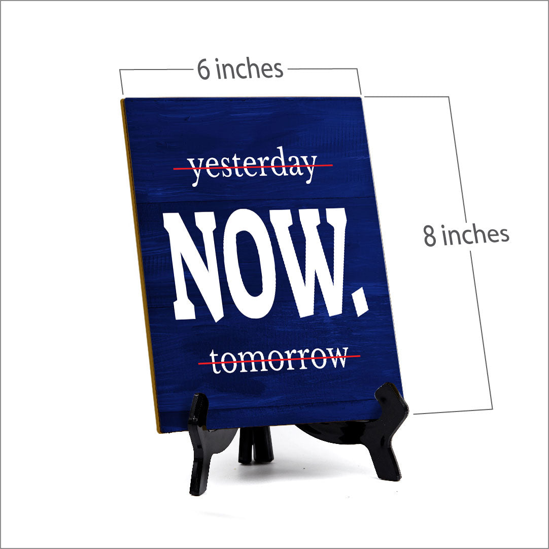Now Table Sign with Acrylic Stand (6x8“) | Positive Motivational Sayings