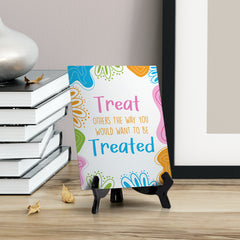 Treat Others The Way You Would Want To Be Treated Table Sign with Acrylic Stand (6x8“) | Elementary School Decoration