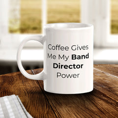Coffee Gives Me My Band Director Power 11oz Plastic or Ceramic Mug | Novelty Cup for Musicians