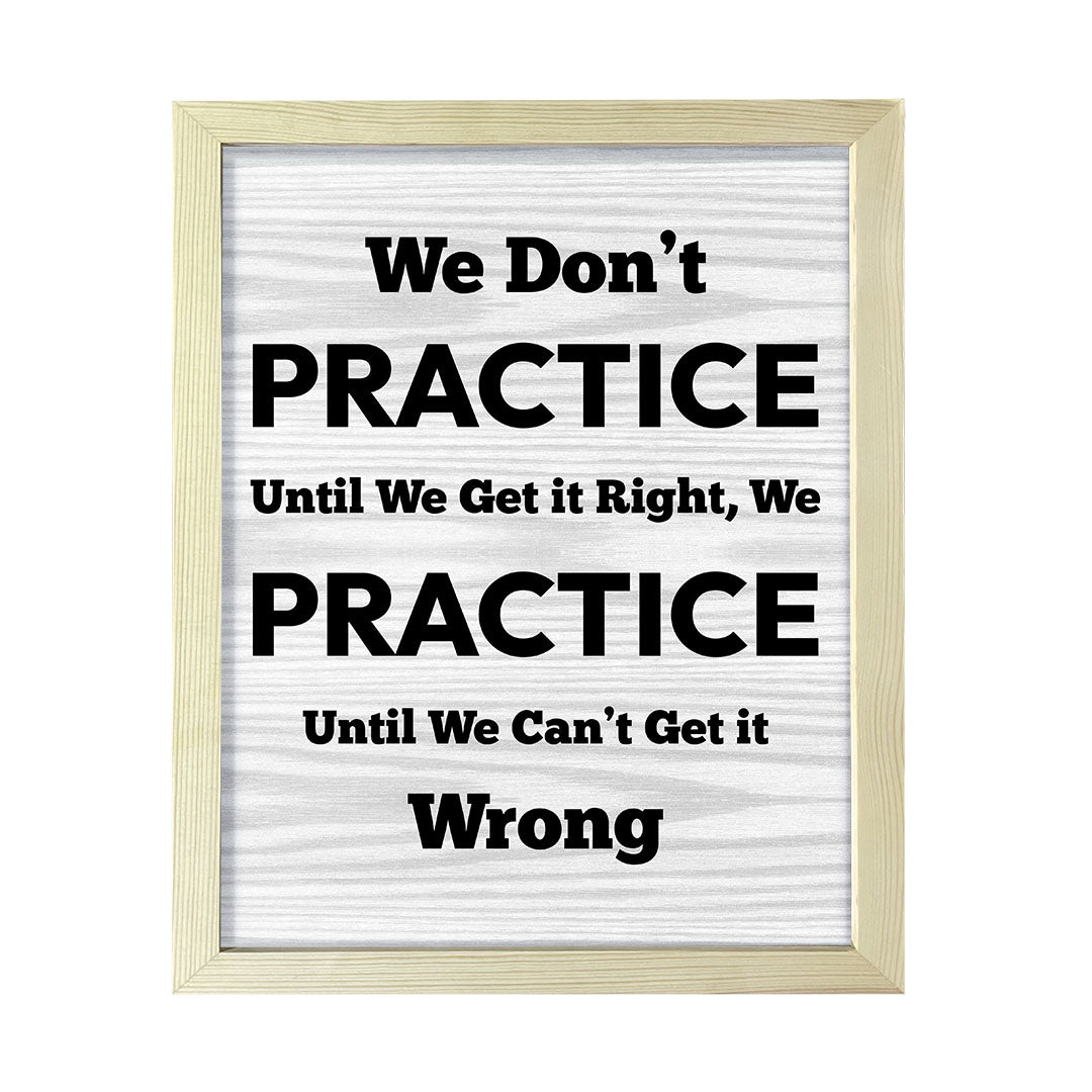 Signs ByLITA We Don't Practice Until We Get it Right, We Practice Until We Can't Get it Wrong, Framed Print Inspirational - Wall Art Collection - Elevate Your Space with Timeless Beauty and Inspiring Designs Wall Art