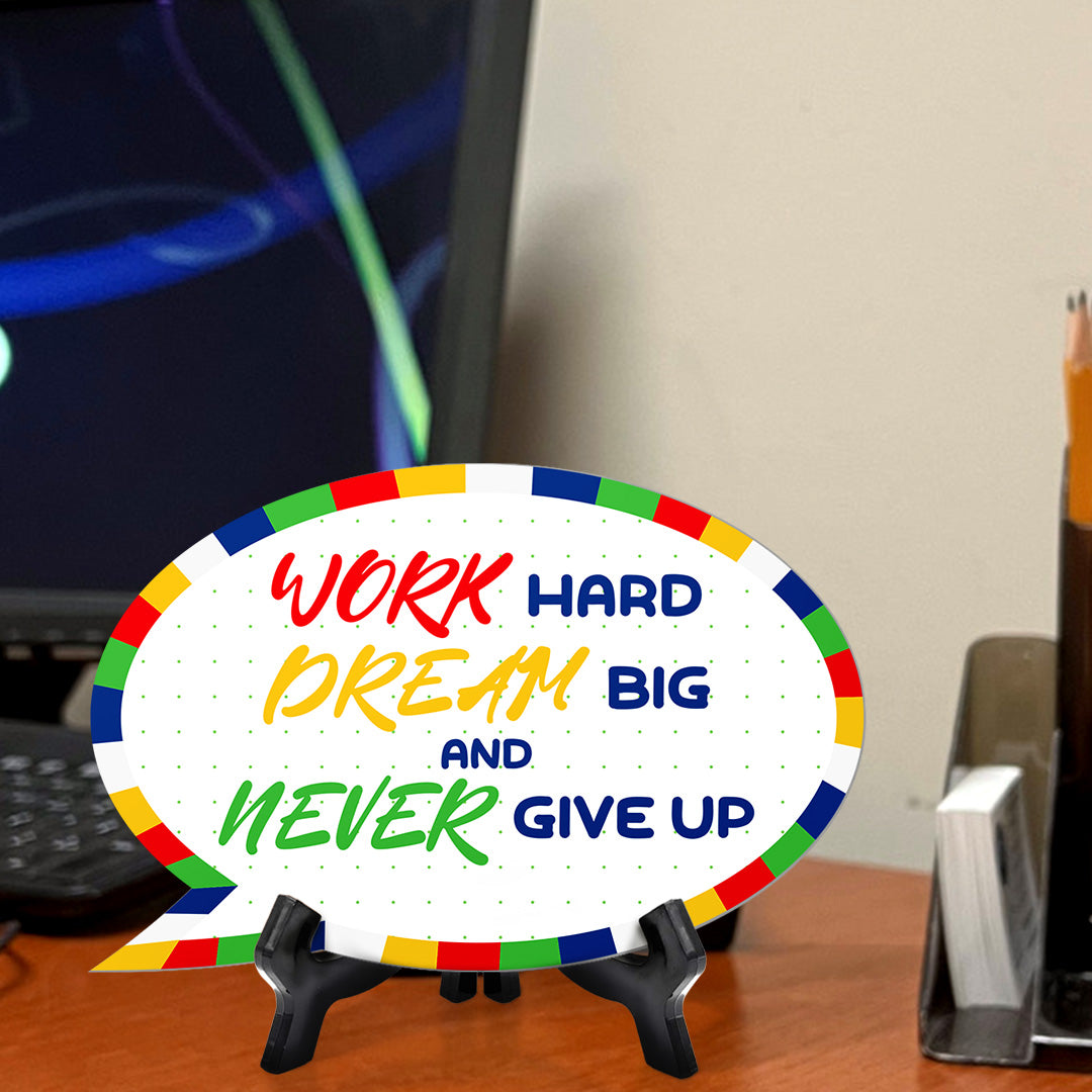 Work Hard Dream Big & Never Give Up Speech Bubble Table Sign With Acrylic Stand (6” x 4”) | Elementary School Decoration
