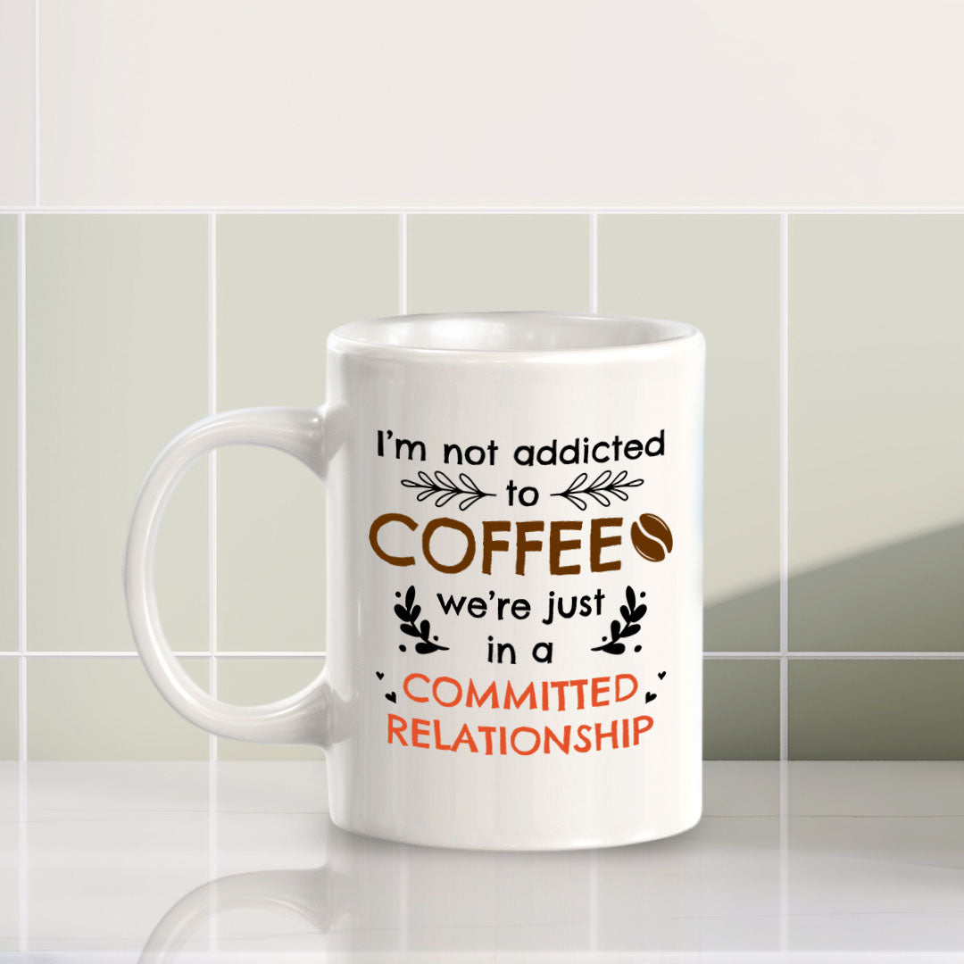 Designs ByLITA I'm Not Addicted To Coffee; We're Just In a Committed Relationship 11oz Plastic or Ceramic Coffee Mug | Great Humorous Funny Novelty Gift For Friends Family and Co-workers | Printed Both Sides