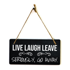 Live Laugh Leave Seriously, Go Away. 5x10 Hanging Plus Wall or Door Sign | Funny Home Decor