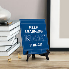 Keep Learning New Things, Table Sign with Acrylic Stand (6x8“)