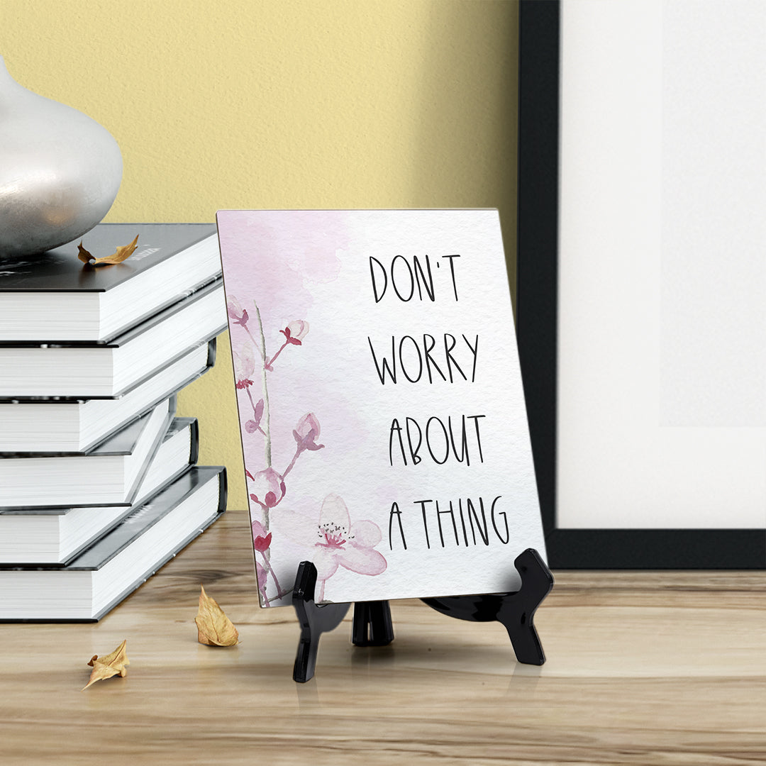 Don't Worry About A Thing Table Sign with Easel, Floral Vine Design (6 x 8")
