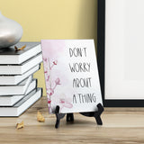 Don't Worry About A Thing Table Sign with Easel, Floral Vine Design (6 x 8")