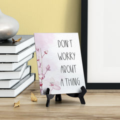 Don't Worry About A Thing Table Sign with Easel, Floral Vine Design (6 x 8")