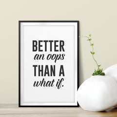Better an OOPS Than A What If. UNFRAMED Print Inspirational Wall Art