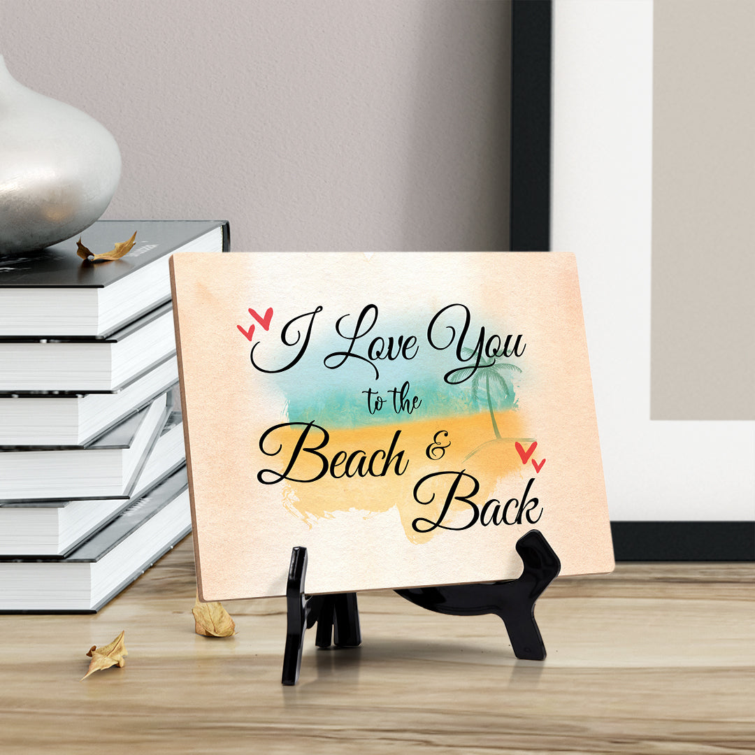 I love you to the beach and back Table or Counter Sign with Easel Stand, 6" x 8"