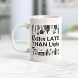 Better Late Than Ugly Coffee Mug