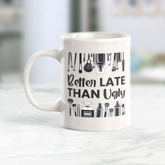 Better Late Than Ugly Coffee Mug