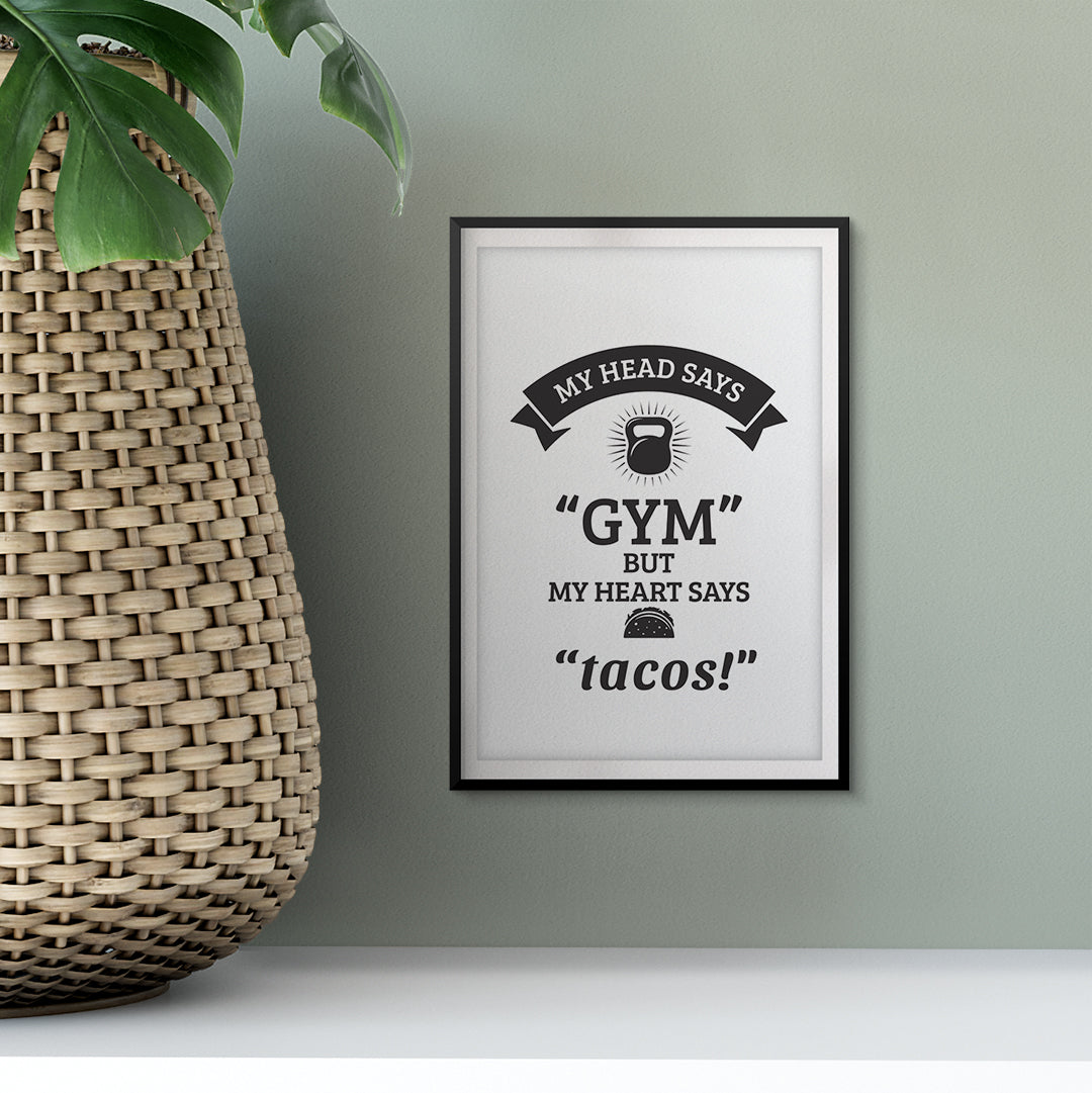 My Head Says "Gym" But My Heart Says "Tacos!" UNFRAMED Print Family Wall Art