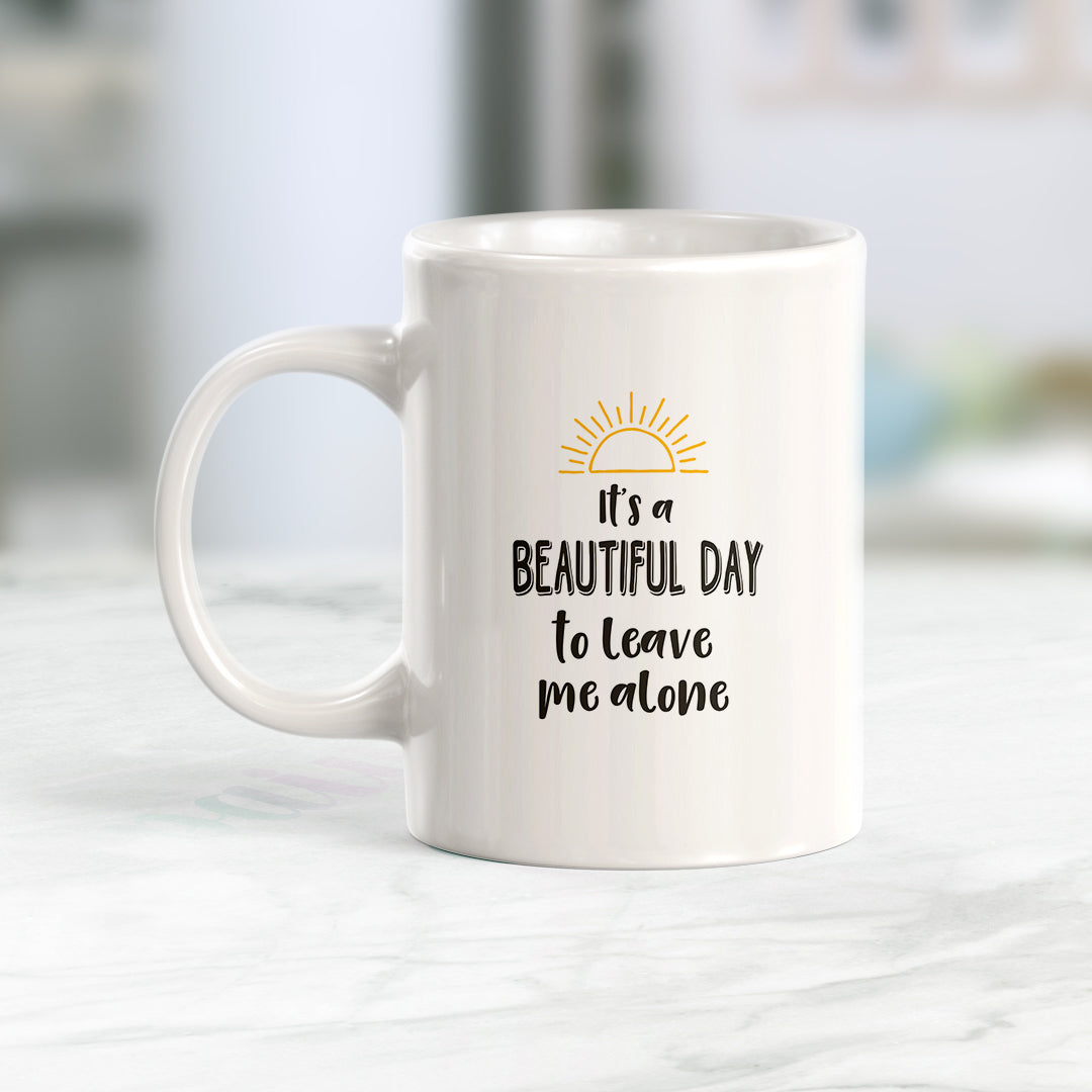 It's A Beautiful Day To Leave Me Alone Coffee Mug