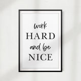 Work Hard And Be Nice UNFRAMED Print Home Décor, Quote Wall Art