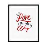 Love Is The Only Way UNFRAMED Print Inspirational Wall Art