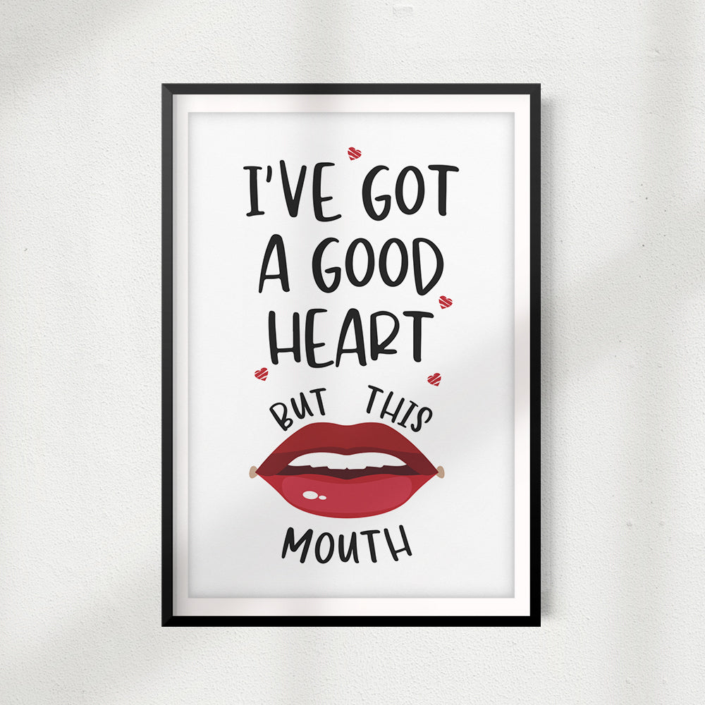 I've Got A Good Heart But This Mouth UNFRAMED Print Home Décor, Quote Wall Art