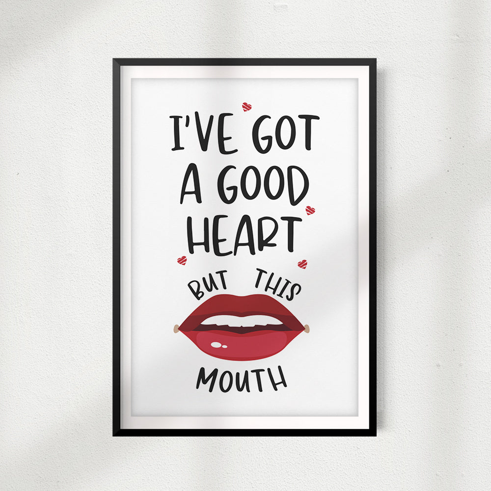 I've Got A Good Heart But This Mouth UNFRAMED Print Home Décor, Quote Wall Art