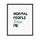 Normal People Scare Me UNFRAMED Print Inspirational Wall Art