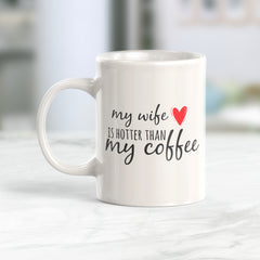 My Wife Is Hotter Than My Coffee Coffee Mug
