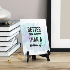Better an OOPs Than A What If Table or Counter Sign with Easel Stand, 6" x 8"