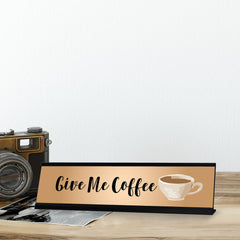 Give Me Coffee, Designer Series Desk Sign, Novelty Nameplate (2 x 8")